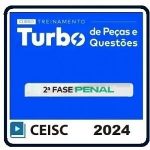Treinamento Turbo de Peças e Questões Penal – 2ª Fase OAB – 39º Exame (CEISC 2024) XXXIX Exame