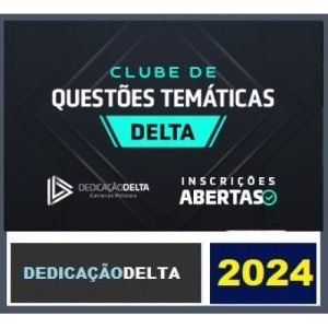 CLUBE QUESTÕES TEMÁTICAS – DELTA ( DEDICAÇÃO DELTA 2024)
