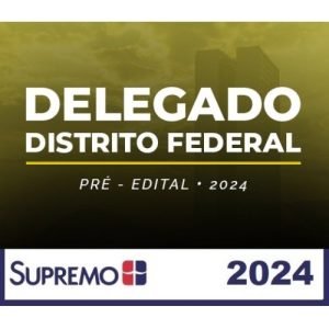PC DF – Delegado Civil – Pré Edital (SupremoTV 2024) Polícia Civil do Distrito Federal