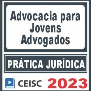 Prática Jurídica (Advocacia para Jovens Advogados) Ceisc 2023