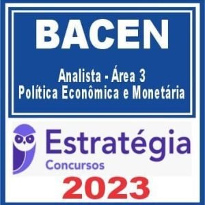 BACEN (Analista – Área 3 – Política Econômica e Monetária) Estratégia 2023