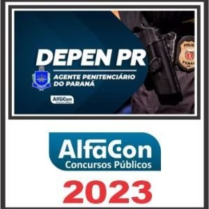 DEPEN PR (AGENTE PENITENCIÁRIO) PÓS EDITAL – ALFACON 2023