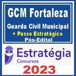 GCM Fortaleza (Guarda Civil Municipal + Passo) Pós Edital – Estratégia 2023
