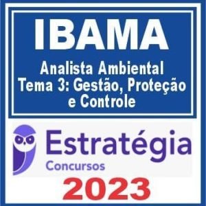 IBAMA (Analista Ambiental – Tema 3: Gestão, Proteção e Controle) Estratégia 2023