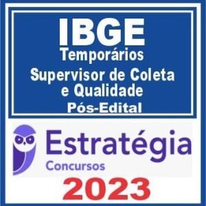 IBGE – Temporários (Supervisor de Coleta e Qualidade) Pós Edital – Estratégia 2023