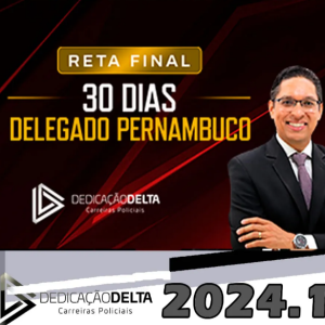 PC-PE – RETA FINAL 30 DIAS DELEGADO PERNAMBUCO – DEDICACAO DELTA 2024 – PC PE Polícia Civil Delta 2024