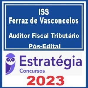 ISS Ferraz de Vasconcelos (Auditor Fiscal Tributário) Pós Edital – Estratégia 2023
