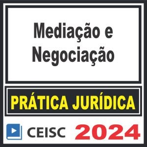 Prática Jurídica (Mediação e Negociação) Ceisc 2024