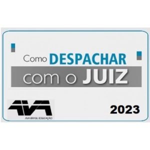 Como Despachar com o Juiz (AVA – Brasil 2023) José Andrade