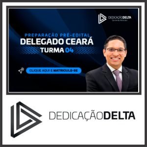 Preparação Delegado do Ceará (Turma 04) Dedicação Delta 2024