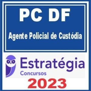 PC DF (Agente Policial de Custódia) Estratégia 2023
