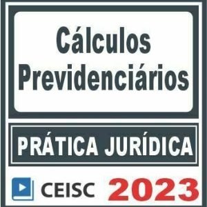 Prática Jurídica (Cálculos Previdenciários) Ceisc 2023