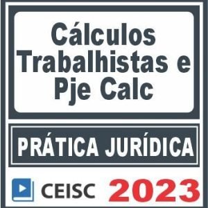 Prática Jurídica (Cálculos Trabalhistas e PJe Calc) Ceisc 2023