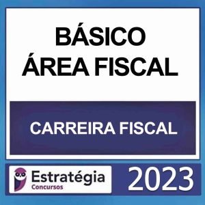 CARREIRA FISCAL – ( CURSO BÁSICO PARA ÁREA FISCAL ) – ESTRATÉGIA 2023