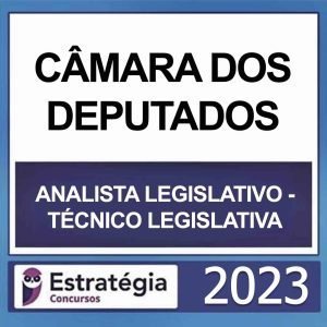 CÂMARA DOS DEPUTADOS – (ANALISTA LEGISLATIVO – TÉCNICA LEGISLATIVA) – ESTRATÉGIA 2023