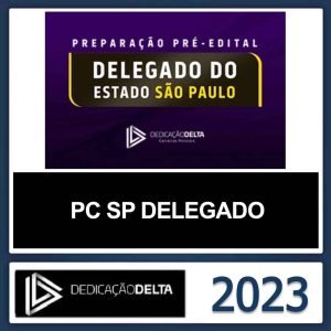 PC SP DELEGADO – (POLICIA CIVIL DE SÃO PAULO) – DEDICAÇÃO DELTA 2023