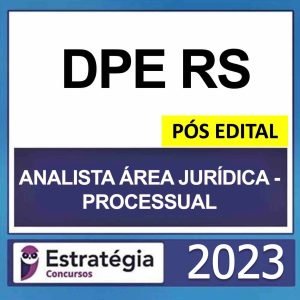 DPE RS – PÓS EDITAL – (ANALISTA ÁREA JURIDICA – PROCESSUAL) – ESTRATÉGIA 2023