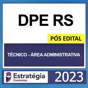 DPE RS – PÓS EDITAL – (TÉCNICO – ÁREA ADMINISTRATIVA) – ESTRATÉGIA 2023