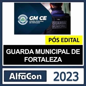 GUARDA MUNICIPAL DE FORTALEZA – PÓS EDITAL – ( GMF ) – ALFACON 2023