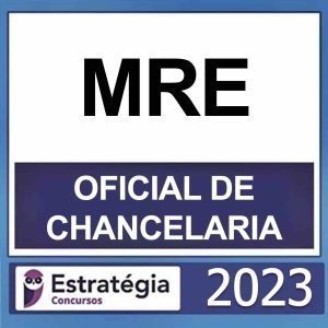 MRE – (OFICIAL DE CHANCELARIA) – ESTRATÉGIA 2023