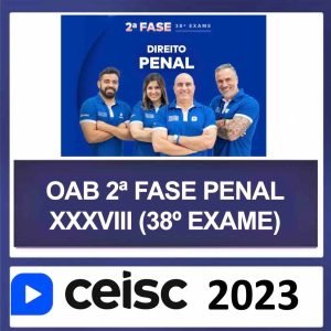 OAB 2ª Fase XXXVIII (38) – (DIREITO PENAL) – CEISC 2023