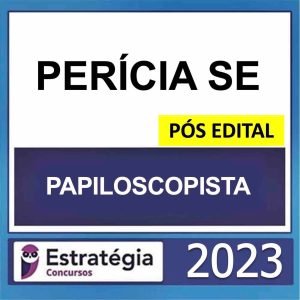 PERÍCIA SE – PÓS EDITAL – (PAPILOSCOPISTA) – ESTRATÉGIA 2023