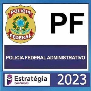 PF – (AGENTE ADMINISTRATIVO + PASSO) – ESTRATÉGIA 2023