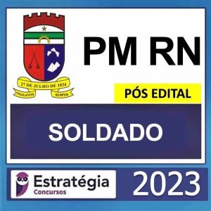 PM RN – PÓS EDITAL – ( SOLDADO ) – ESTRATÉGIA 2023