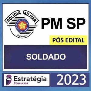 PM SP – PÓS EDITAL – (SOLDADO) – ESTRATÉGIA 2023