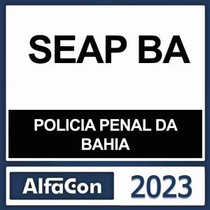 SEAP BA – ( POLICIA PENAL BA) – ALFACON 2023