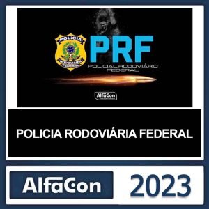 PRF – (POLÍCIA RODOVIÁRIA FEDERAL) – ALFACON 2023