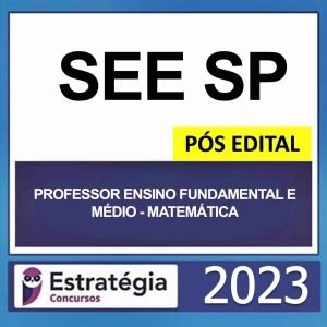 SEE SP – PÓS EDITAL (PROFESSOR ENSINO FUNDAMENTAL E MÉDIO – MATEMÁTICA) – ESTRATÉGIA 2023