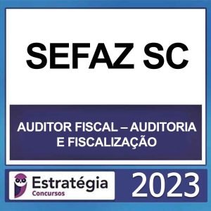 SEFAZ SC – (AUDITOR FISCAL – AUDITORIA E FISCALIZAÇÃO) – ESTRATÉGIA 2023
