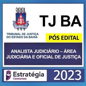 TJ BA – (ANALISTA JUDICIÁRIO – ÁREA JUDICIÁRIA E OFICIAL DE JUSTIÇA) – ESTRATÉGIA 2023
