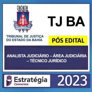 TJ BA – PÓS EDITAL – (ANALISTA JUDICIÁRIO – ÁREA JUDICIÁRIA – TÉCNICO JURÍDICO) – ESTRATÉGIA 2023