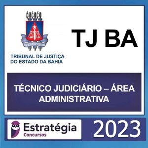TJ BA – ( TÉCNICO JUDICIÁRIO – ÁREA ADMINISTRATIVA ) – ESTRATÉGIA 2023