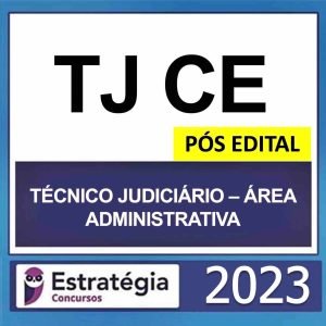 TJ CE – PÓS EDITAL (TÉCNICO JUDICIÁRIO – ÁREA ADMINISTRATIVO) – ESTRATÉGIA 2023