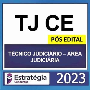 TJ CE – PÓS EDITAL (TÉCNICO JUDICIÁRIO – ÁREA JUDICIÁRIA) – ESTRATÉGIA 2023