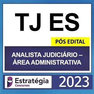 TJ ES – PÓS EDITAL – (ANALISTA JUDICIÁRIO – ÁREA ADMINISTRATIVA) – ESTRATÉGIA 2023