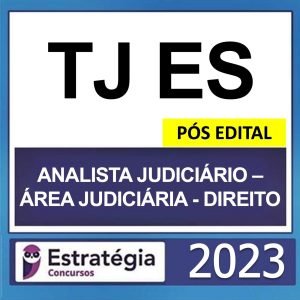 TJ ES – PÓS EDITAL – (ANALISTA JUDICIÁRIO – ÁREA JUDICIÁRIA – DIREITO) – ESTRATÉGIA 2023