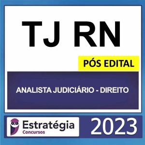TJ RN – PÓS EDITAL (ANALISTA JUDICIÁRIO – DIREITO) – ESTRATÉGIA 2023
