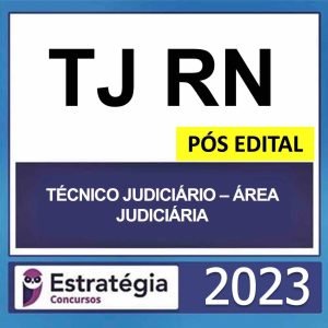TJ RN – PÓS EDITAL (TÉCNICO JUDICIÁRIO – ÁREA JUDICIÁRIA) – ESTRATÉGIA 2023