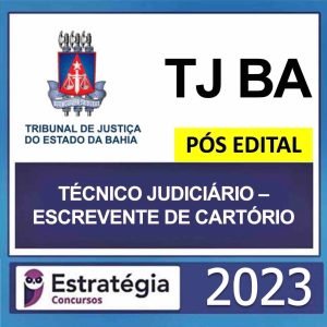 TJ BA – PÓS EDITAL – (TÉCNICO JUDICIÁRIO – ESCREVENTE DE CARTÓRIO) – ESTRATÉGIA 2023