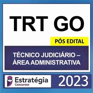 TRT GO 18ª Região – PÓS EDITAL – ( TÉCNICO JUDICIÁRIO – ÁREA ADMINISTRATIVA ) – ESTRATÉGIA 2023