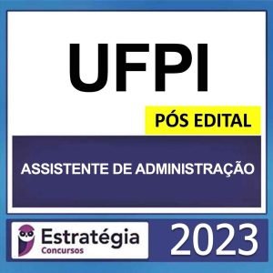 UFPI – PÓS EDITAL (ASSISTENTE DE ADMINISTRAÇÃO) – ESTRATÉGIA 2023