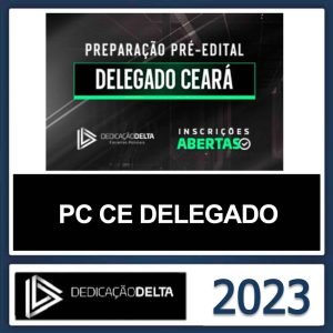 PC CE DELEGADO – (DELEGADO DA POLICIA CIVIL DO CEARÁ) – DEDICAÇÃO DELTA 2023
