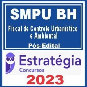 SMPU BH (Fiscal de Controle Urbanístico e Ambiental) Pós Edital – Estratégia 2023