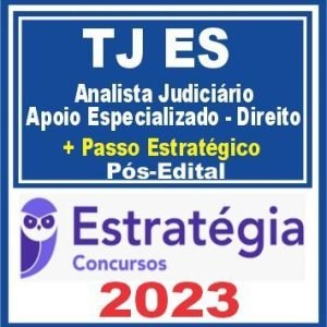 TJ ES (Analista Judiciário – Apoio Especializado – Direito + Passo) Pós Edital – Estratégia 2023