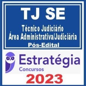 TJ SE (Técnico Judiciário – Área Administrativa/Judiciária) Pós Edital – Estratégia 2023