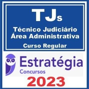 TJs – Técnico Judiciário – Área Administrativa (Curso Regular) Estratégia 2023